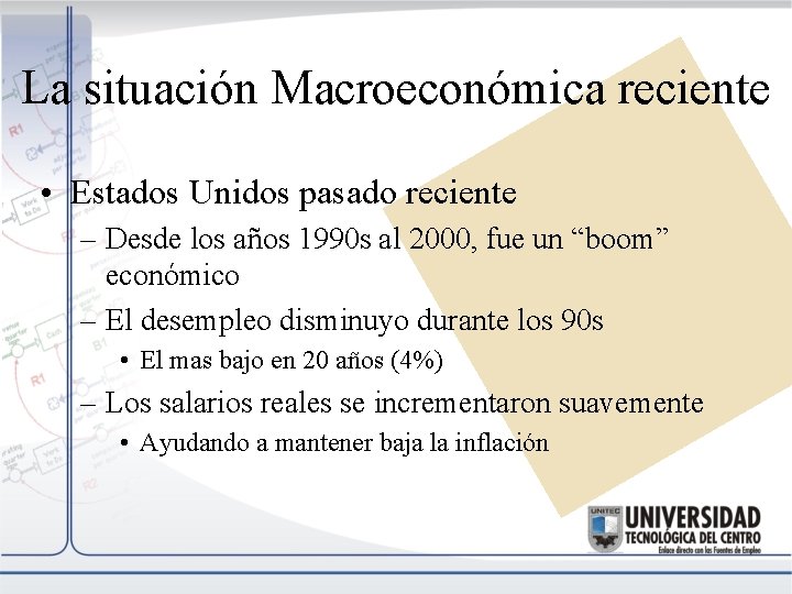 La situación Macroeconómica reciente • Estados Unidos pasado reciente – Desde los años 1990