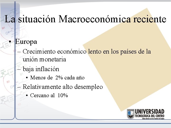 La situación Macroeconómica reciente • Europa – Crecimiento económico lento en los países de