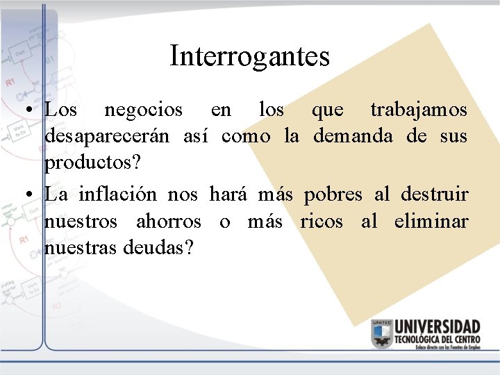 Interrogantes • Los negocios en los que trabajamos desaparecerán así como la demanda de