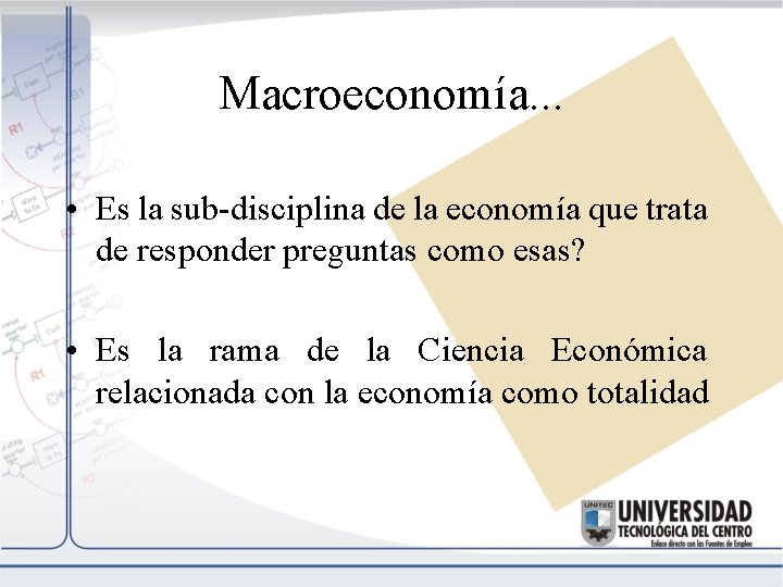 Macroeconomía. . . • Es la sub-disciplina de la economía que trata de responder