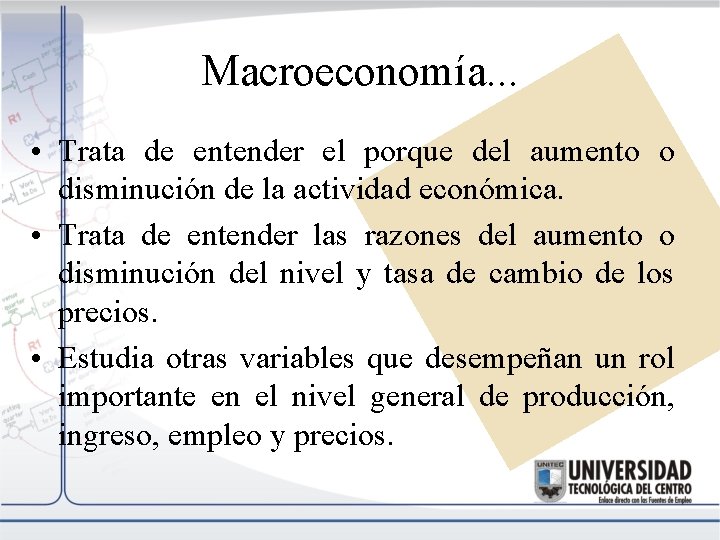 Macroeconomía. . . • Trata de entender el porque del aumento o disminución de