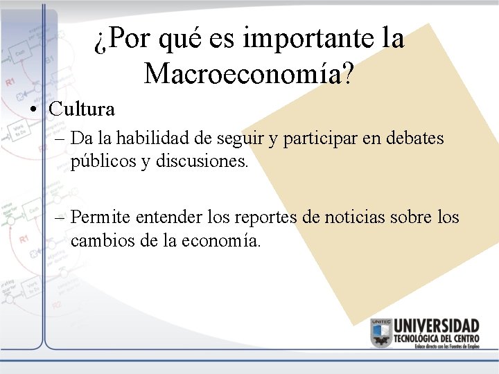¿Por qué es importante la Macroeconomía? • Cultura – Da la habilidad de seguir