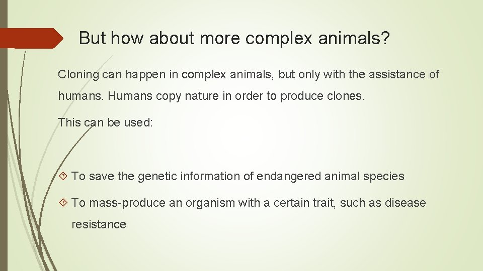 But how about more complex animals? Cloning can happen in complex animals, but only