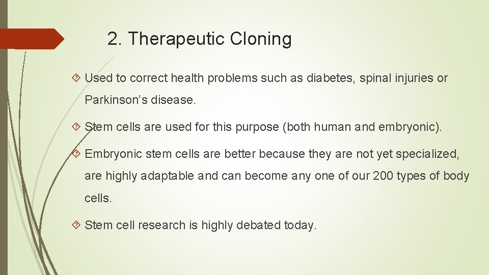 2. Therapeutic Cloning Used to correct health problems such as diabetes, spinal injuries or