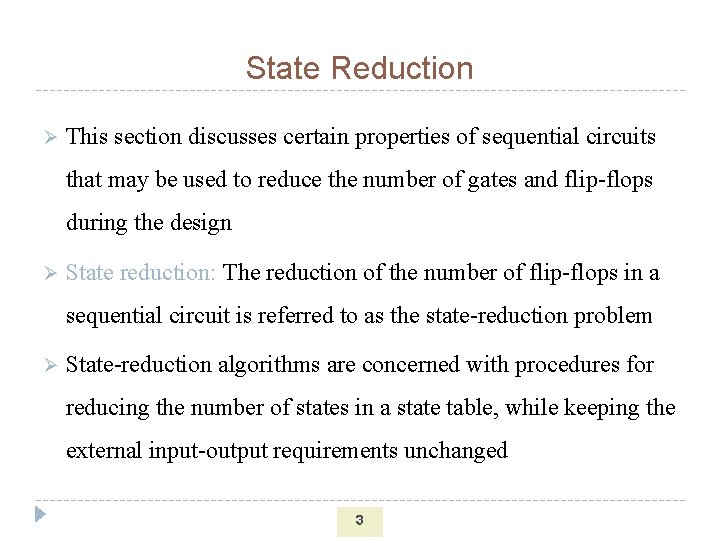 State Reduction Ø This section discusses certain properties of sequential circuits that may be