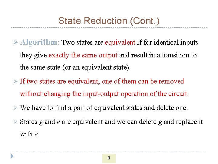 State Reduction (Cont. ) Ø Algorithm: Two states are equivalent if for identical inputs