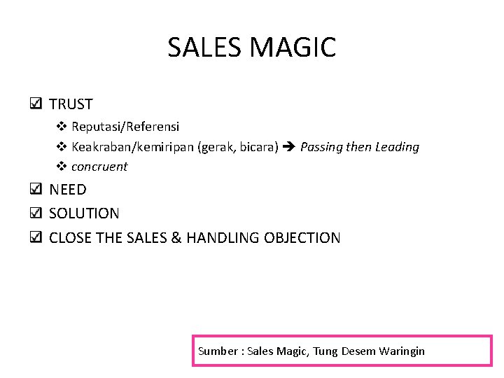 SALES MAGIC TRUST v Reputasi/Referensi v Keakraban/kemiripan (gerak, bicara) Passing then Leading v concruent