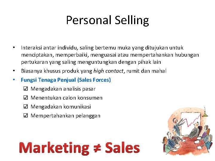 Personal Selling • Interaksi antar individu, saling bertemu muka yang ditujukan untuk menciptakan, memperbaiki,