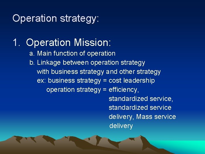 Operation strategy: 1. Operation Mission: a. Main function of operation b. Linkage between operation