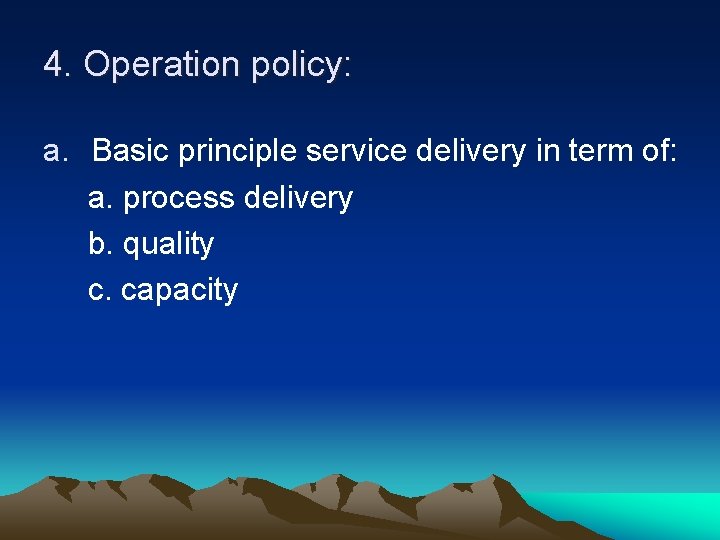4. Operation policy: a. Basic principle service delivery in term of: a. process delivery