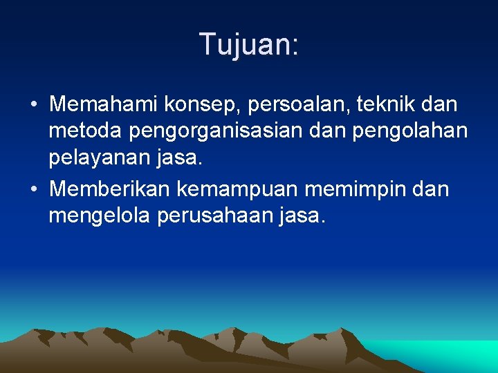 Tujuan: • Memahami konsep, persoalan, teknik dan metoda pengorganisasian dan pengolahan pelayanan jasa. •