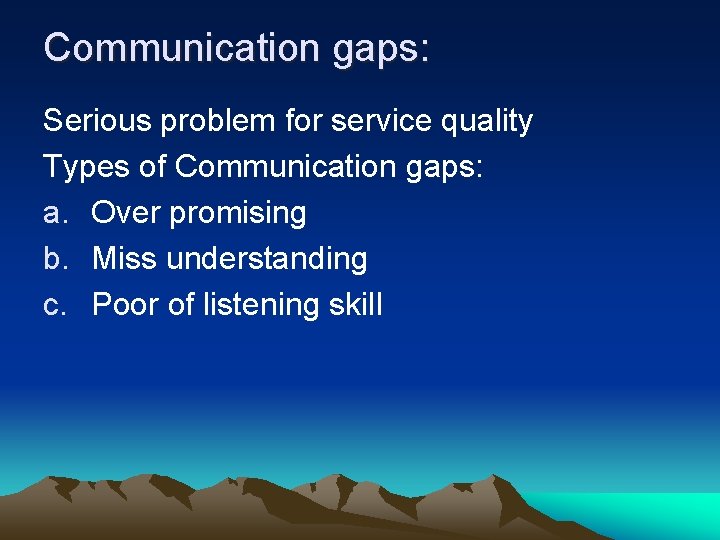 Communication gaps: Serious problem for service quality Types of Communication gaps: a. Over promising