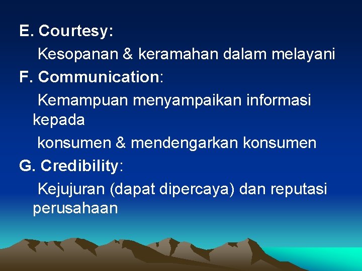 E. Courtesy: Kesopanan & keramahan dalam melayani F. Communication: Kemampuan menyampaikan informasi kepada konsumen