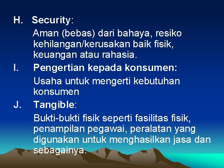 H. Security: Aman (bebas) dari bahaya, resiko kehilangan/kerusakan baik fisik, keuangan atau rahasia. I.