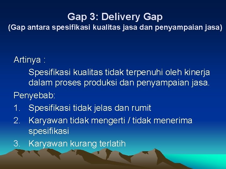 Gap 3: Delivery Gap (Gap antara spesifikasi kualitas jasa dan penyampaian jasa) Artinya :