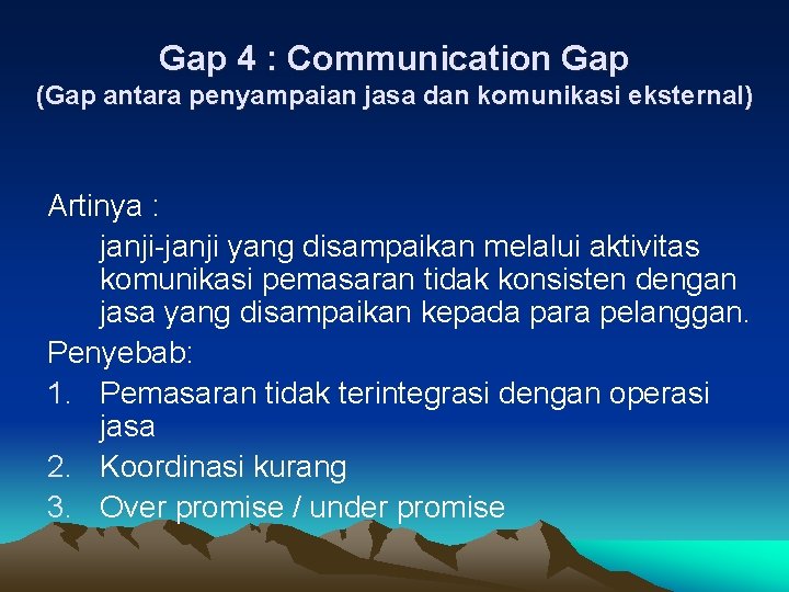 Gap 4 : Communication Gap (Gap antara penyampaian jasa dan komunikasi eksternal) Artinya :