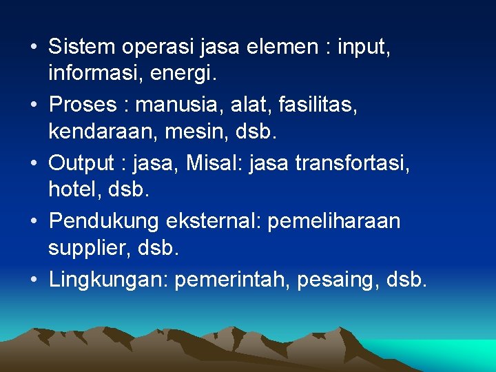  • Sistem operasi jasa elemen : input, informasi, energi. • Proses : manusia,