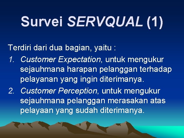 Survei SERVQUAL (1) Terdiri dari dua bagian, yaitu : 1. Customer Expectation, untuk mengukur