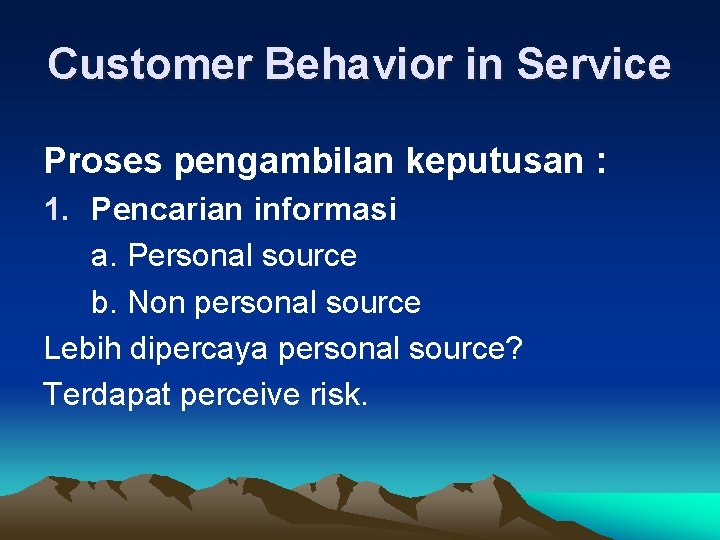 Customer Behavior in Service Proses pengambilan keputusan : 1. Pencarian informasi a. Personal source