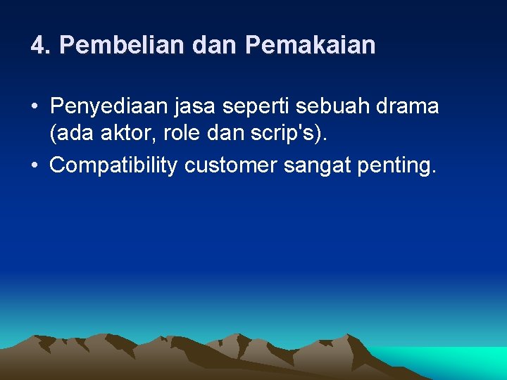 4. Pembelian dan Pemakaian • Penyediaan jasa seperti sebuah drama (ada aktor, role dan