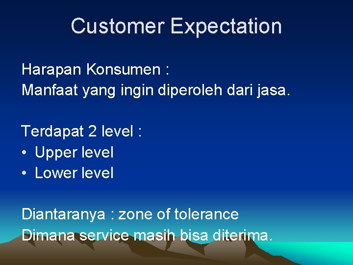 Customer Expectation Harapan Konsumen : Manfaat yang ingin diperoleh dari jasa. Terdapat 2 level