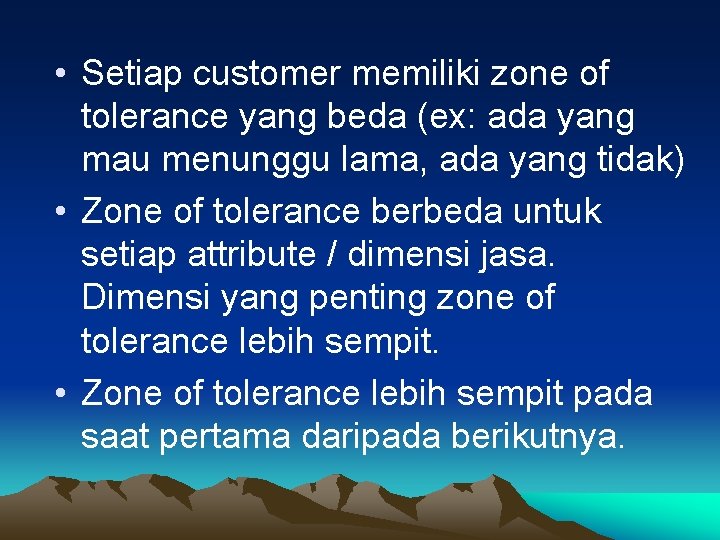  • Setiap customer memiliki zone of tolerance yang beda (ex: ada yang mau