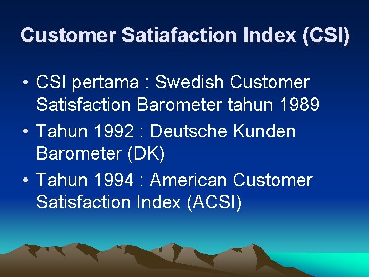 Customer Satiafaction Index (CSI) • CSI pertama : Swedish Customer Satisfaction Barometer tahun 1989
