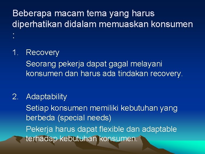 Beberapa macam tema yang harus diperhatikan didalam memuaskan konsumen : 1. Recovery Seorang pekerja