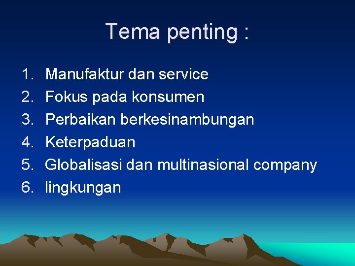 Tema penting : 1. 2. 3. 4. 5. 6. Manufaktur dan service Fokus pada