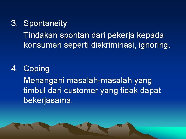 3. Spontaneity Tindakan spontan dari pekerja kepada konsumen seperti diskriminasi, ignoring. 4. Coping Menangani
