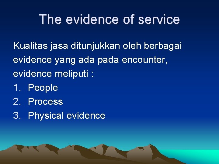 The evidence of service Kualitas jasa ditunjukkan oleh berbagai evidence yang ada pada encounter,