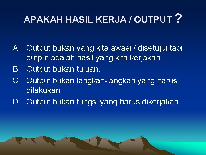 APAKAH HASIL KERJA / OUTPUT ? A. Output bukan yang kita awasi / disetujui