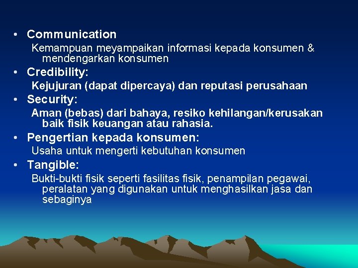  • Communication Kemampuan meyampaikan informasi kepada konsumen & mendengarkan konsumen • Credibility: Kejujuran