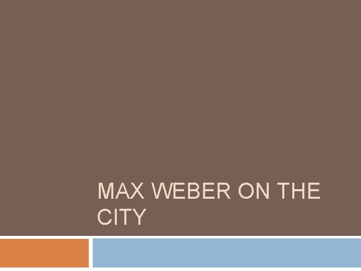 MAX WEBER ON THE CITY 