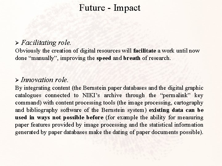 Future - Impact Ø Facilitating role. Obviously the creation of digital resources will facilitate