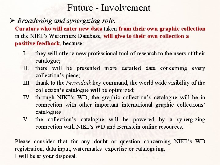 Future - Involvement Ø Broadening and synergizing role. Curators who will enter new data