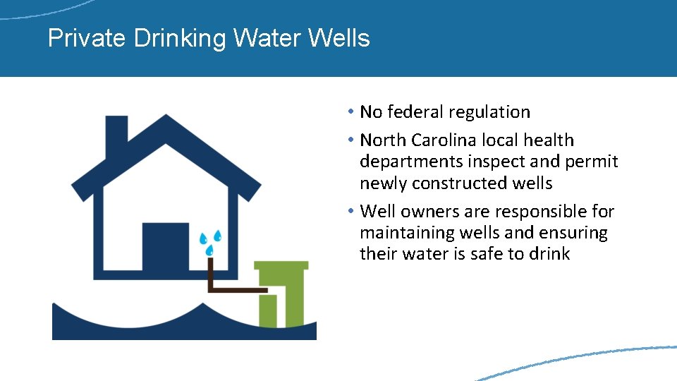Private Drinking Water Wells • No federal regulation • North Carolina local health departments
