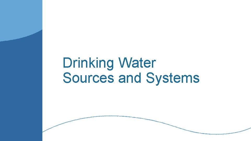 Drinking Water Sources and Systems 