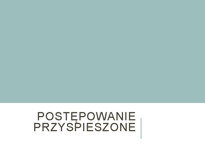 POSTĘPOWANIE PRZYSPIESZONE 