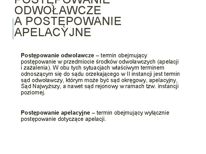 POSTĘPOWANIE ODWOŁAWCZE A POSTĘPOWANIE APELACYJNE Postępowanie odwoławcze – termin obejmujący postępowanie w przedmiocie środków