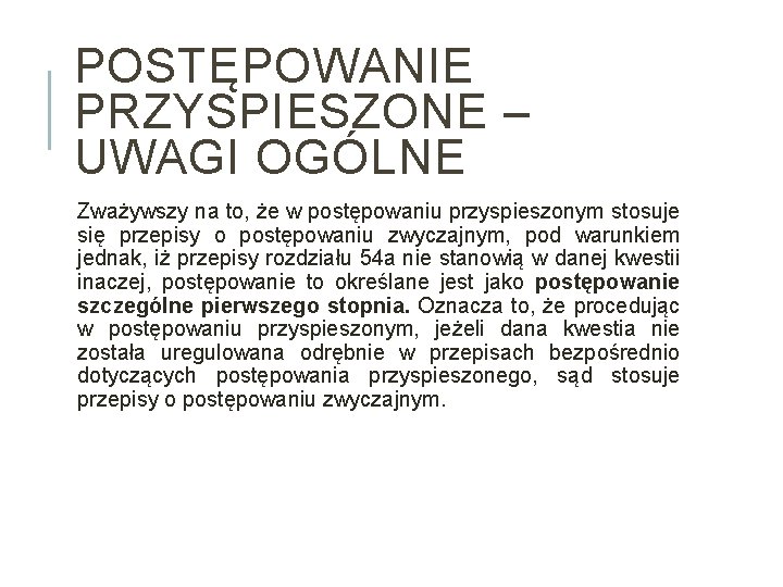 POSTĘPOWANIE PRZYSPIESZONE – UWAGI OGÓLNE Zważywszy na to, że w postępowaniu przyspieszonym stosuje się