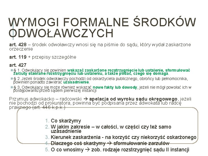 WYMOGI FORMALNE ŚRODKÓW ODWOŁAWCZYCH art. 428 – środek odwoławczy wnosi się na piśmie do