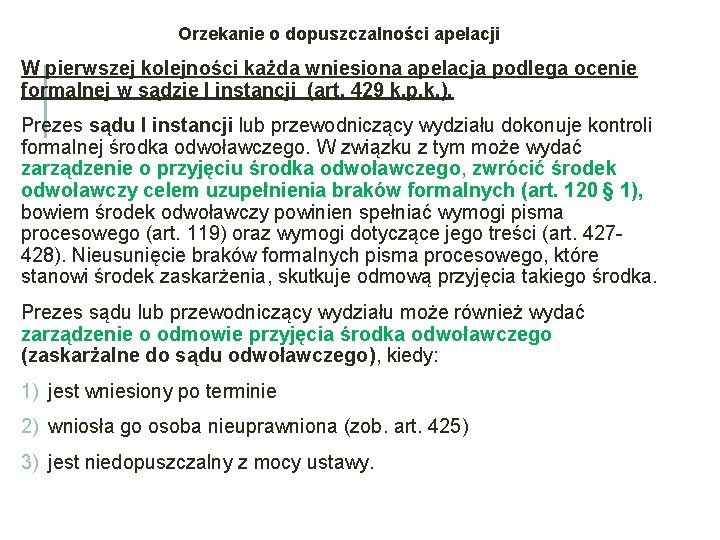 Orzekanie o dopuszczalności apelacji W pierwszej kolejności każda wniesiona apelacja podlega ocenie formalnej w