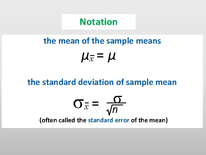 Notation the mean of the sample means µx = µ the standard deviation of