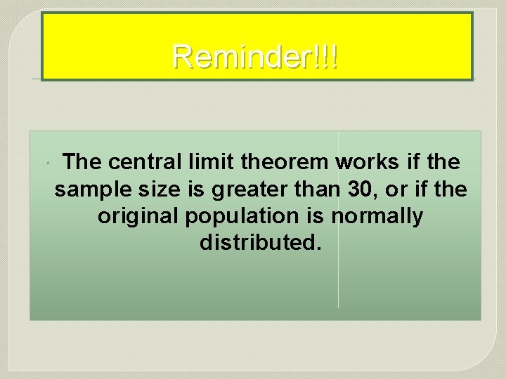Reminder!!! The central limit theorem works if the sample size is greater than 30,
