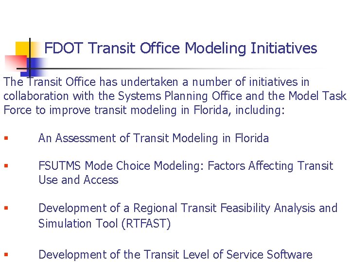 FDOT Transit Office Modeling Initiatives The Transit Office has undertaken a number of initiatives