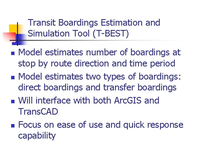 Transit Boardings Estimation and Simulation Tool (T-BEST) n n Model estimates number of boardings