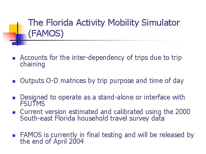 The Florida Activity Mobility Simulator (FAMOS) Accounts for the inter-dependency of trips due to The Florida Activity Mobility Simulator (FAMOS) Accounts for the inter-dependency of trips due to