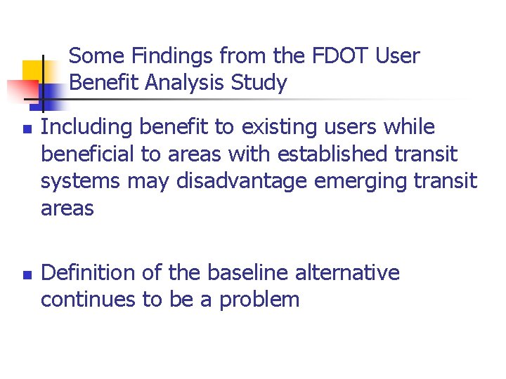 Some Findings from the FDOT User Benefit Analysis Study n n Including benefit to