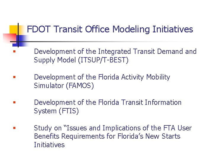 FDOT Transit Office Modeling Initiatives § Development of the Integrated Transit Demand Supply Model FDOT Transit Office Modeling Initiatives § Development of the Integrated Transit Demand Supply Model